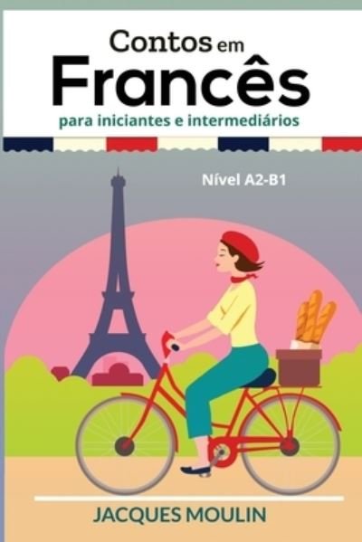 Cover for Jacques Moulin · Contos em Frances para Iniciantes e Intermediarios: Nivel A2-B1 (Paperback Book) (2022)