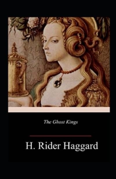 The Ghost Kings Annotated - Henry Rider Haggard - Bøger - Independently Published - 9798513496687 - 1. juni 2021