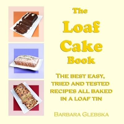 Cover for Barbara Glebska · The Loaf Cake Book: The Best Easy, Tried and Tested Recipes all Baked in a Loaf Tin (Paperback Book) (2021)