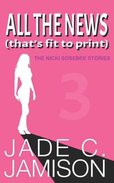 Cover for Jade C Jamison · All the News (That's Fit to Print) - Nicki Sosebee (Paperback Book) (2021)