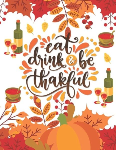 Eat Drink & Be Thankful - Af Press Publishing - Bøker - Independently Published - 9798560108687 - 6. november 2020
