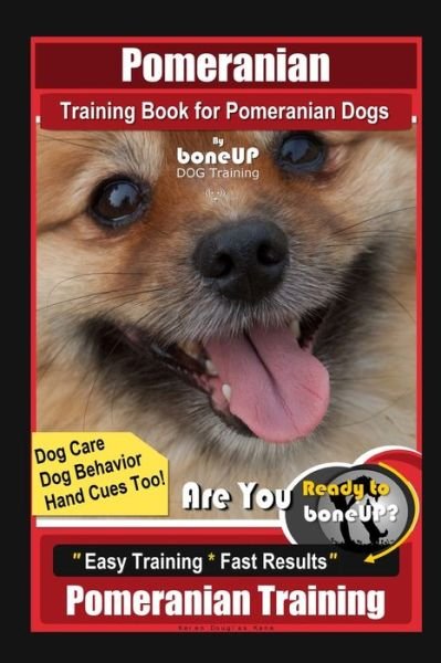 Cover for Karen Douglas Kane · Pomeranian Training Book for Pomeranian Dogs By BoneUP DOG Training, Dog Care, Dog Behavior, Hand Cues too! Are You Ready to Bone Up? Easy Training * Fast Results, Pomeranian Training (Taschenbuch) (2020)