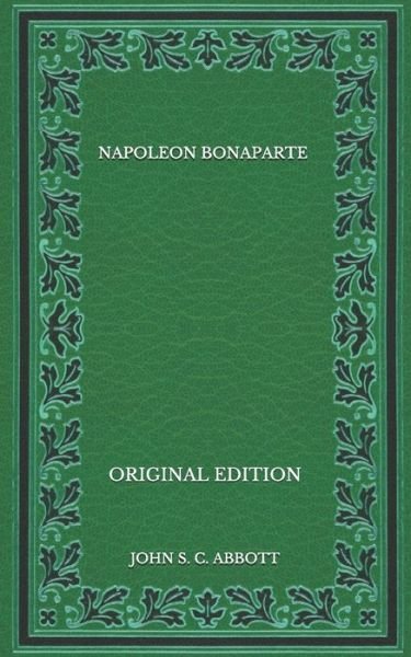 Cover for John S C Abbott · Napoleon Bonaparte - Original Edition (Taschenbuch) (2020)