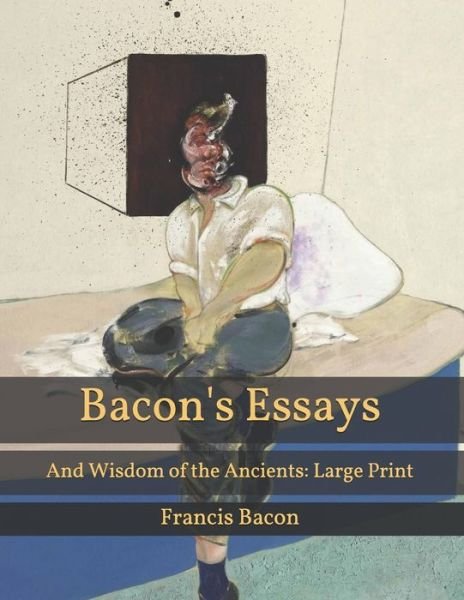 Bacon's Essays: And Wisdom of the Ancients: Large Print - Francis Bacon - Książki - Independently Published - 9798595746687 - 19 stycznia 2021