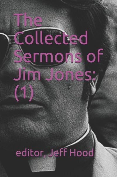 The Collected Sermons of Jim Jones - Jeff Hood - Kirjat - Independently Published - 9798632832687 - keskiviikko 1. huhtikuuta 2020