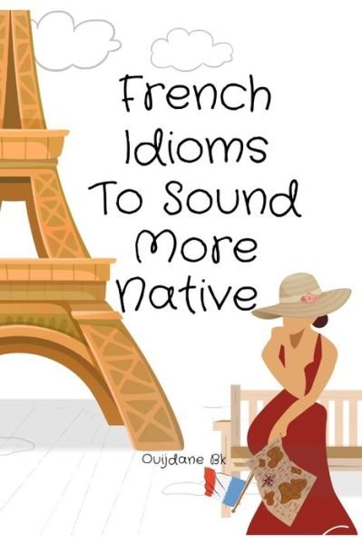 Cover for Ouijdane Bk · French Idioms To Sound More Native (Paperback Bog) (2020)