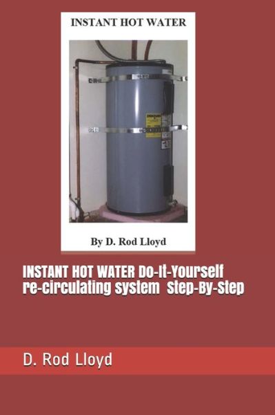 Cover for D Rod Lloyd · INSTANT HOT WATER Do-It-Yourself re-circulating system Step-By-Step (Paperback Book) (2020)