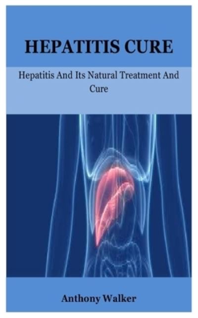 Cover for Anthony Walker · Hepatitis Cure (Paperback Book) (2021)