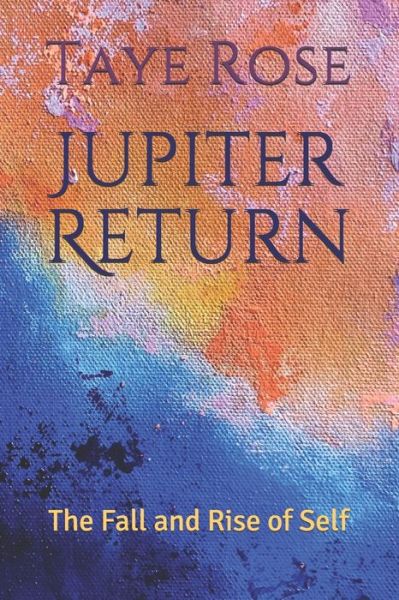 Cover for Taye Rose · Jupiter Return: The Fall and Rise of Self - Jupiter Return (Paperback Book) (2021)