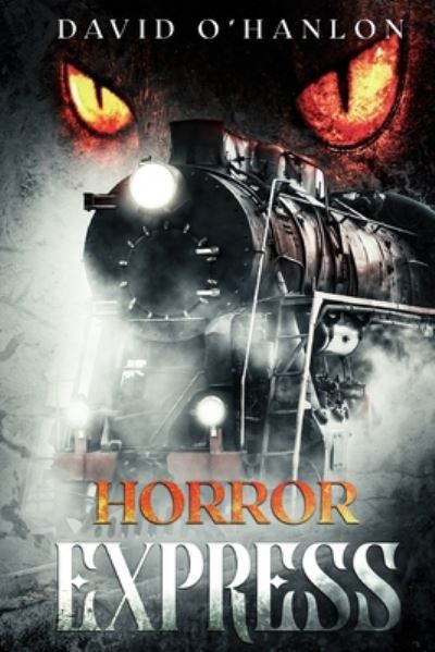 Horror Express - David O'Hanlon - Books - Independently Published - 9798710860687 - February 22, 2021