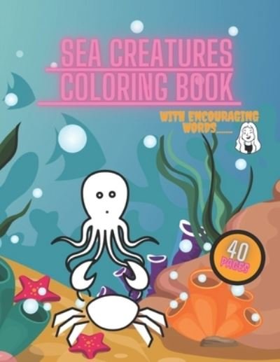 Cover for White Ocean · Sea Creatures Coloring Book: For Kids Ages 3-7, Ocean Animals, Child Relaxation with Encouraging words, Sharks, Fish, Whales, Crabs, Amazing Beautiful Pictures (Pocketbok) (2021)