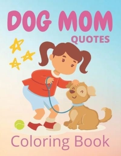 Cover for Af Book Publisher · Dog Mom Quotes Coloring Book: Dog Mom Coloring Book: Fun Dog Quotes Coloring Book (Paperback Book) (2021)