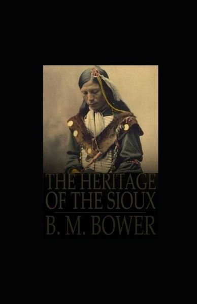 Cover for B M Bower · The Heritage of the Sioux (Paperback Book) (2021)