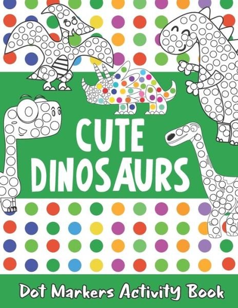 Cover for Michael Howard · Dot Markers Activity Book: Cute Dinosaurs Dot Markers Activity Book: Dot Coloring Books For Toddlers, Preschool, Kindergarten, Girls, Boys (Paperback Book) (2021)
