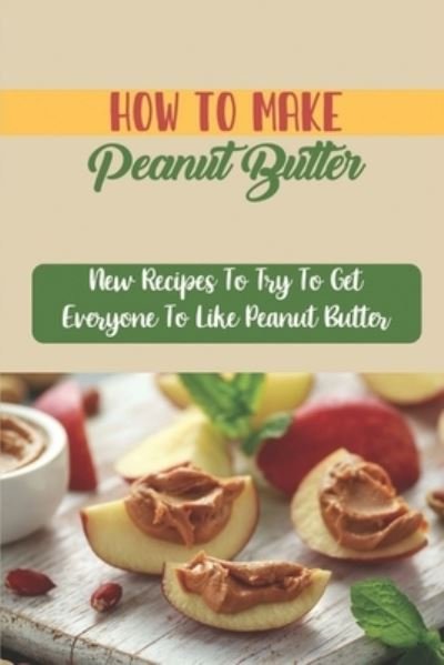 Cover for Dot Wittenmyer · How To Make Peanut Butter (Paperback Bog) (2021)