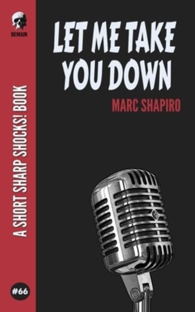 Let Me Take You Down - Marc Shapiro - Boeken - Independently Published - 9798773595687 - 25 november 2021