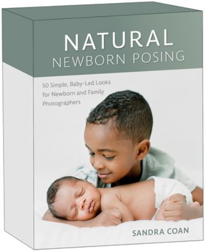 Cover for Sandra Coan · Natural Newborn Posing Deck: 50 Simple, Baby-Led Looks for Newborn and Family Photographers (Flashcards) (2024)