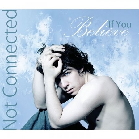 Cover for Not Connected · If You Believe (CD)