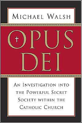 Cover for Michael Walsh · Opus Dei: an Investigation into the Powerful Secretive Society Within the Catholic Church (Paperback Book) (2004)
