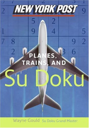 Cover for Wayne Gould · New York Post Planes, Trains, and Sudoku: the Official Utterly Addictive Number-placing Puzzle (Paperback Book) (2013)