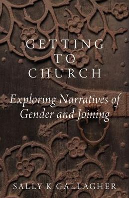 Cover for Gallagher, Sally K. (Professor of Sociology, Professor of Sociology, Oregon State University) · Getting to Church: Exploring Narratives of Gender and Joining (Paperback Book) (2017)