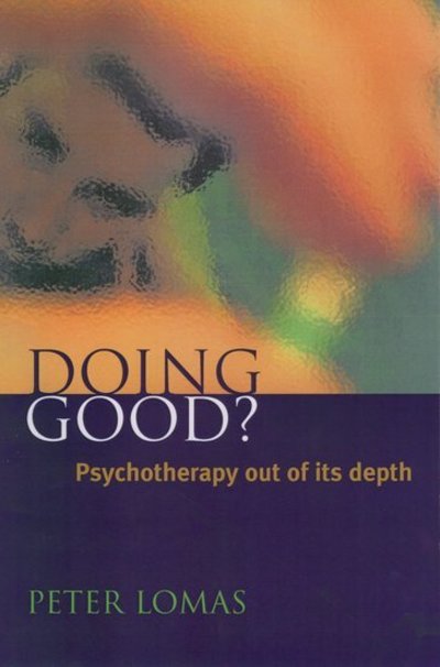 Cover for Lomas, Peter (Psychotherapist, Cambridge, Psychotherapist, Cambridge) · Doing Good?: Psychotherapy Out of its Depth (Hardcover Book) (1999)