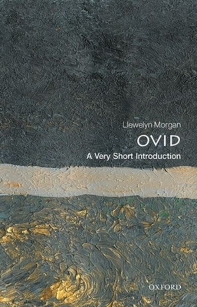 Cover for Morgan, Llewelyn (Professor of Classical Literature, University of Oxford) · Ovid: A Very Short Introduction - Very Short Introductions (Paperback Book) (2020)