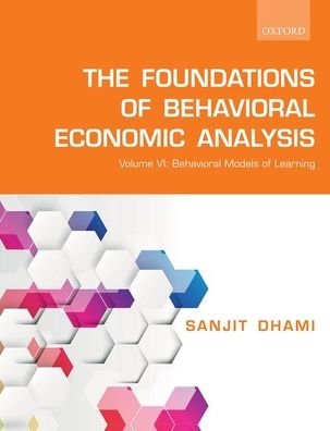 Cover for Dhami, Sanjit (Professor of Economics, Professor of Economics, University of Leicester, UK) · The Foundations of Behavioral Economic Analysis: Volume VI: Behavioral Models of Learning (Paperback Book) (2019)