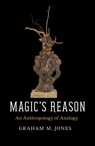 Cover for Graham M. Jones · Magic's Reason: An Anthropology of Analogy (Taschenbuch) (2017)
