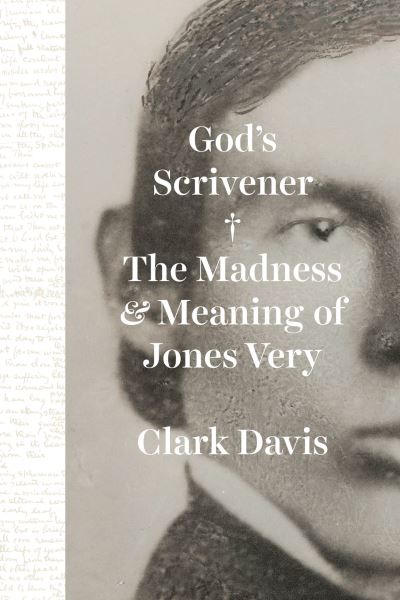 Cover for Professor Clark Davis · God's Scrivener: The Madness and Meaning of Jones Very (Hardcover Book) (2023)