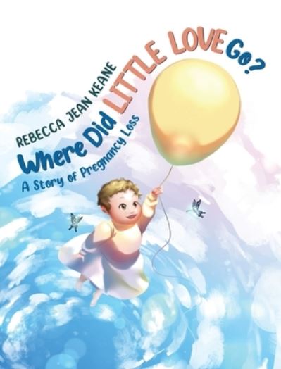 Cover for Rebecca Jean Keane · Where Did Little Love go? (Hardcover Book) (2021)