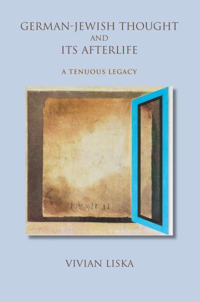 Cover for Vivian Liska · German-Jewish Thought and Its Afterlife: A Tenuous Legacy - Jewish Literature and Culture (Hardcover Book) (2016)