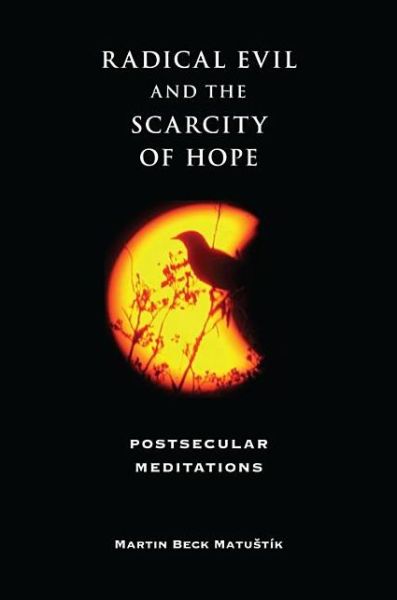 Cover for Martin Beck Matustik · Radical Evil and the Scarcity of Hope: Postsecular Meditations (Paperback Book) (2008)