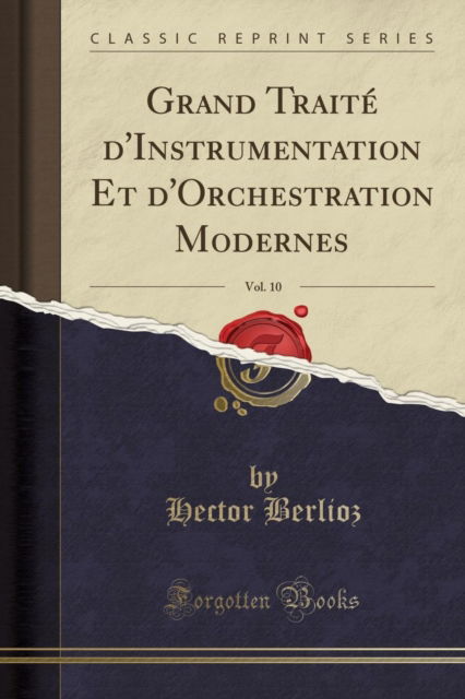 Cover for Hector Berlioz · Grand Traite d'Instrumentation Et d'Orchestration Modernes, Vol. 10 (Classic Reprint) (Paperback Book) (2018)