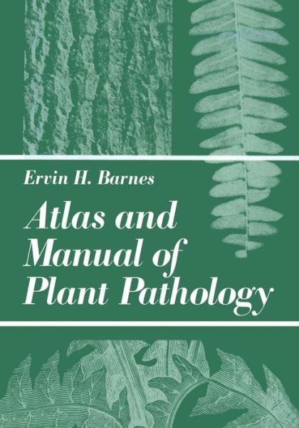 Atlas and Manual of Plant Pathology - E.H. Barnes - Książki - Springer Science+Business Media - 9780306401688 - 31 maja 1979