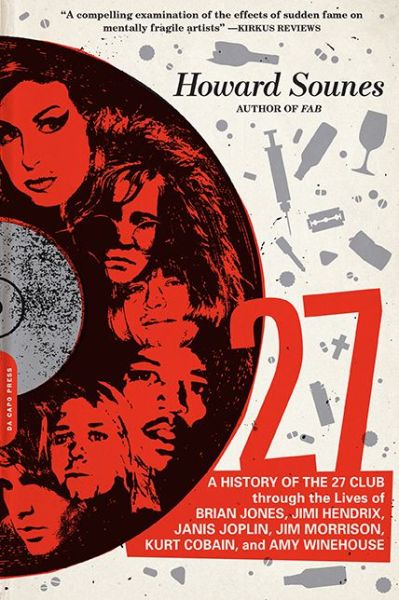 27: a History of the 27 Club Through the Lives of Brian Jones, Jimi Hendrix, Janis Joplin, Jim Morrison, Kurt Cobain, and - Howard Sounes - Książki - Da Capo Press - 9780306823688 - 26 maja 2015