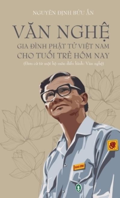 VĂ n NghỆ Gia Ðình PhẬ t TỬ ViỆ t Nam Cho TuỔ i TrẺ Hôm Nay - Nguyên Ðị nh Bử u Ấ n - Books - Lulu Press, Inc. - 9780359476688 - March 4, 2019