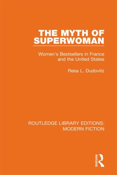 Cover for Resa L. Dudovitz · The Myth of Superwoman: Women's Bestsellers in France and the United States - Routledge Library Editions: Modern Fiction (Hardcover Book) (2019)