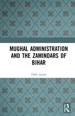 Cover for Tahir Hussain Ansari · Mughal Administration and the Zamindars of Bihar (Innbunden bok) (2019)