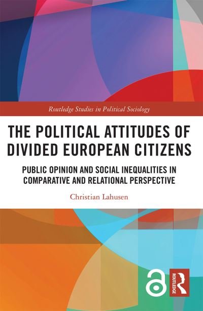 Cover for Lahusen, Christian (University of Siegen, Germany) · The Political Attitudes of Divided European Citizens: Public Opinion and Social Inequalities in Comparative and Relational Perspective - Routledge Studies in Political Sociology (Paperback Book) (2022)