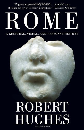 Cover for Robert Hughes · Rome: a Cultural, Visual, and Personal History (Paperback Book) [Reprint edition] (2012)