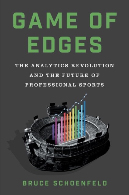 Cover for Bruce Schoenfeld · Game of Edges: The Analytics Revolution and the Future of Professional Sports (Hardcover Book) (2023)