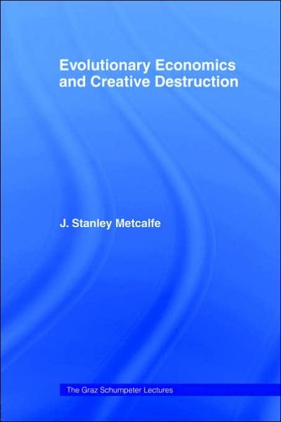 Cover for J Stanley Metcalfe · Evolutionary Economics and Creative Destruction - The Graz Schumpeter Lectures (Hardcover Book) (1998)