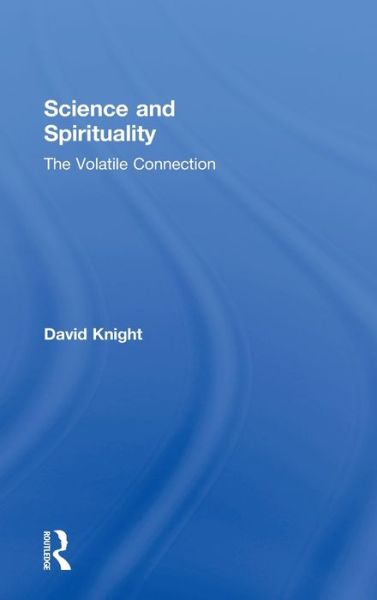 Science and Spirituality: The Volatile Connection - David Knight - Książki - Taylor & Francis Ltd - 9780415257688 - 25 września 2003