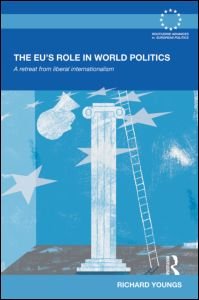 Cover for Richard Youngs · The EU's Role in World Politics: A Retreat from Liberal Internationalism - Routledge Advances in European Politics (Gebundenes Buch) (2010)