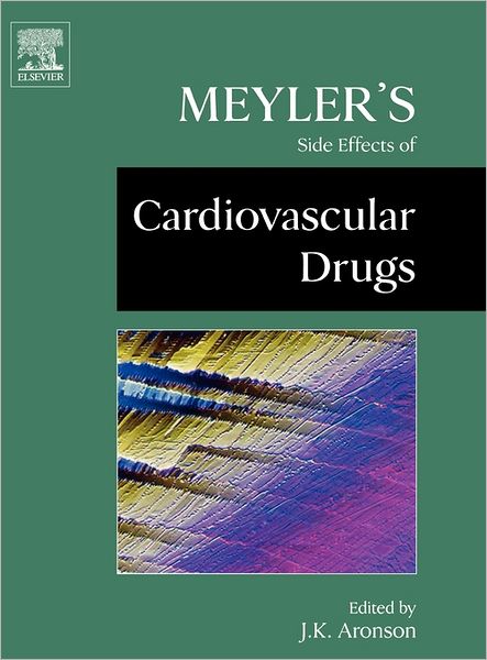 Cover for Aronson, Jeffrey K. (consultant clinical pharmacologist and physician in the Department of Primary Health Care in the University of Oxford and a consultant physician in the Oxford Radcliffe Hospitals Trust) · Meyler's Side Effects of Cardiovascular Drugs (Hardcover Book) (2009)