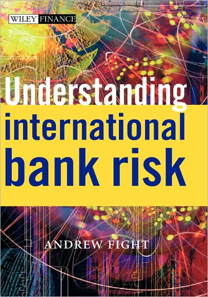 Cover for Andrew Fight · Understanding International Bank Risk - The Wiley Finance Series (Hardcover Book) (2004)