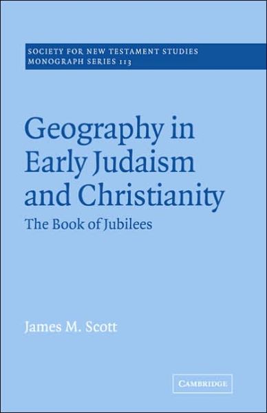 Geography in Early Judaism and Christianity: The Book of Jubilees - Society for New Testament Studies Monograph Series - Scott, James M. (Trinity Western University, British Columbia) - Livros - Cambridge University Press - 9780521020688 - 6 de outubro de 2005