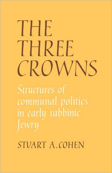 Cover for Stuart A. Cohen · The Three Crowns: Structures of Communal Politics in Early Rabbinic Jewry (Paperback Bog) (2007)