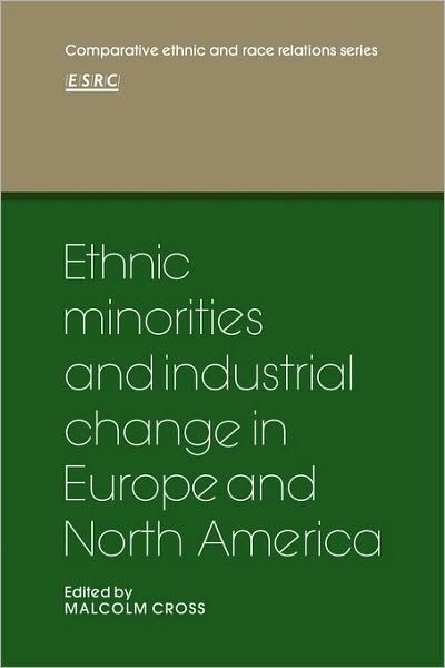 Cover for Malcolm Cross · Ethnic Minorities and Industrial Change in Europe and North America - Comparative Ethnic and Race Relations (Paperback Book) (2010)